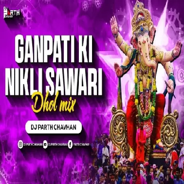 Ganpati Ki Nikli Sawari (Dhol Mix)  Dj Parth Chavhan