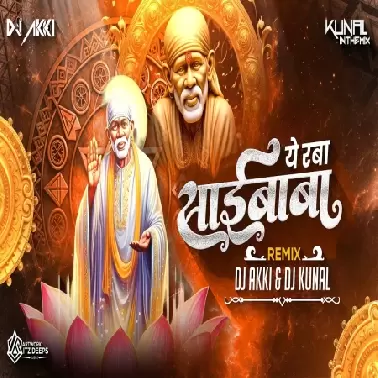 Om Sai Ram Ye ra ba Saibaba   Dj Akki x DJ Kunal in the Mix