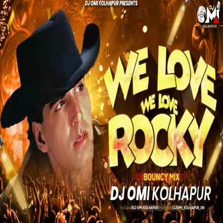 We Love We Love Rocky (Bouncy Mix)  Dj Omi Kolhapur