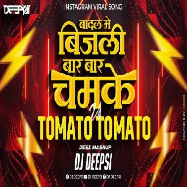 Badal Me Bijli Bar Bar Chamke VS Tomato Tomato (Desi Mashup)   DJ Deepsi