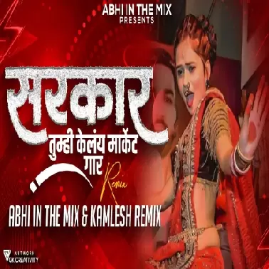 Sarkar Tumhi Kelay Market Jaam   DJ Abhi In The Mix x Kamlesh Remix